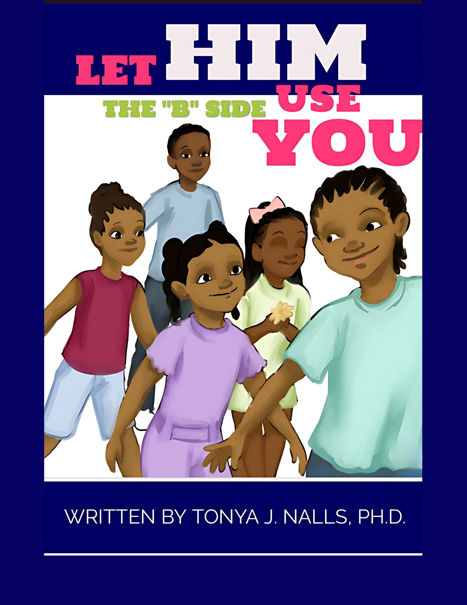 Let Him Use You: The "B" Side by Dr. Tonya J. Nalls book cover